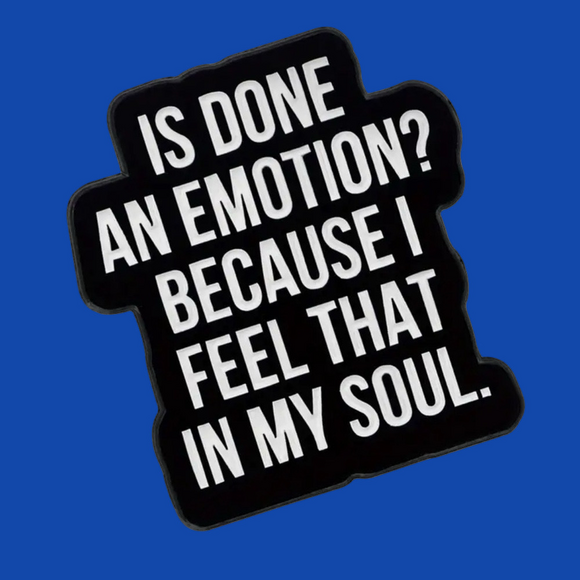 Jewelry - 3/$25 “Is Done an Emotion? Because I Feel That in My Soul.” Unisex Pin Brooch